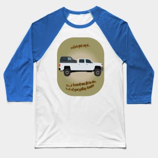 THAT CAN FIT IN THE BACK OF MY PICKUP TRUCK! Baseball T-Shirt